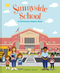 Sunnyside School: A Community Helpers Book by Lindsay Ward, Lindsay Ward, 9780063208193