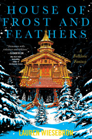 House of Frost and Feathers (A Folkloric Fantasy) by Lauren Wiesebron, 9780063371491
