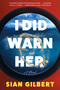 I Did Warn Her (A Novel) by Sian Gilbert, 9780063388505