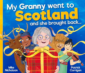 My Granny Went to Scotland and she brought back . . . by Mike Nicholson, Patrick Corrigan, 9781782509363