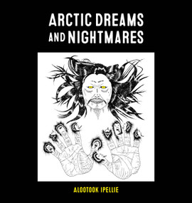 Arctic Dreams and Nightmares by Alootook Ipellie, Alootook Ipellie, 9781772275643