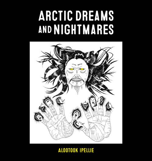 Arctic Dreams and Nightmares by Alootook Ipellie, Alootook Ipellie, 9781772275643