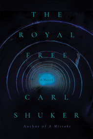 The Royal Free (A Novel) by Carl Shuker, 9781640097056