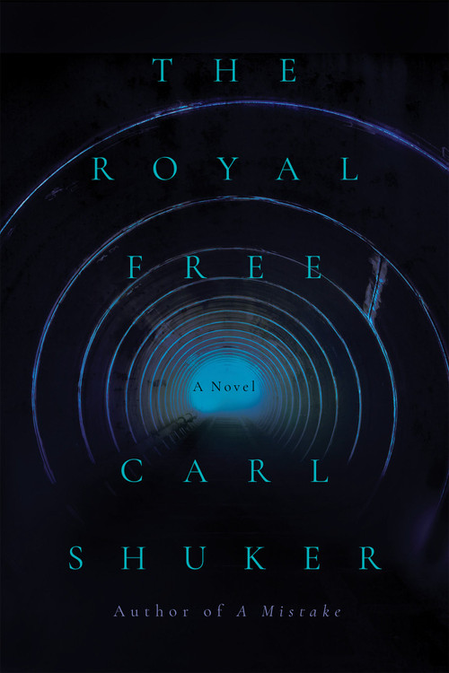 The Royal Free (A Novel) by Carl Shuker, 9781640097056