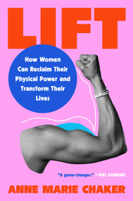 Lift (How Women Can Reclaim Their Physical Power and Transform Their Lives) by Anne Marie Chaker, 9780593541111