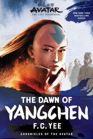 Avatar: The Last Airbender: The Dawn of Yangchen (Chronicles of the Avatar Book 3) - 9781419756788 by F.C. Yee, 9781419756788