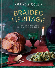 Braided Heritage (Recipes and Stories on the Origin of American Cuisine) by Jessica B. Harris, 9780593139776