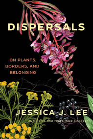 Dispersals (On Plants, Borders, and Belonging) - 9781646222711 by Jessica J. Lee, 9781646222711