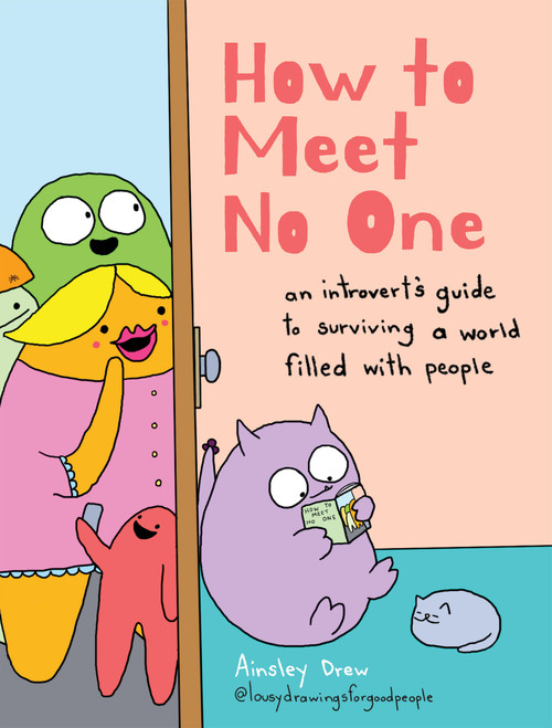 How to Meet No One (An Introvert's Guide to Surviving a World Filled with People) by Ainsley Drew, 9781454958260