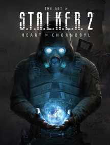 The Art of S.T.A.L.K.E.R. 2: Heart of Chornobyl by GSC Game World, 9781506739601