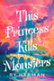 This Princess Kills Monsters (The Misadventures of a Fairy-Tale Stepsister: A Novel) by Ry Herman, 9780593733080