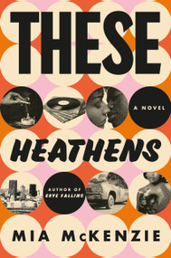 These Heathens (A Novel) by Mia McKenzie, 9780593596944