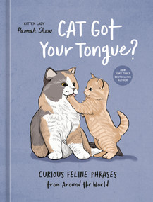 Cat Got Your Tongue? (Curious Feline Phrases from Around the World) by Hannah Shaw, Sophie Lucido Johnson, 9780593836385