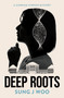 Deep Roots - 9781915523860 by Sung J. Woo, 9781915523860