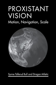 Proxistant Vision (Motion, Navigation, Scale) by Synne Tollerud Bull, Dragan Miletic, 9780262552189