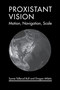 Proxistant Vision (Motion, Navigation, Scale) by Synne Tollerud Bull, Dragan Miletic, 9780262552189