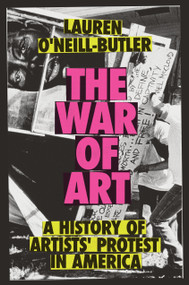 The War of Art (A History of Artists' Protest In America) by Lauren O'Neill-Butler, 9781804296332