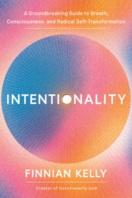 Intentionality (A Groundbreaking Guide to Breath, Consciousness, and Radical Self-Transformation) - 9781401995720 by Finnian Kelly, 9781401995720