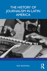 The History of Journalism in Latin America by Rick Rockwell, 9781032513331