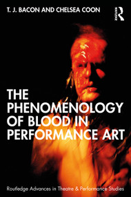 The Phenomenology of Blood in Performance Art by T. J. Bacon, Chelsea Coon, 9780367191238