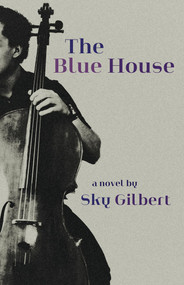 The Blue House by Sky Gilbert, 9781770867529