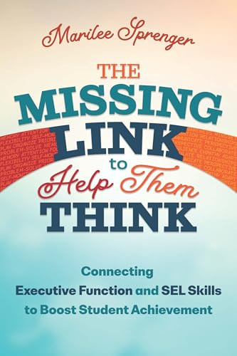 The Missing Link to Help Them Think (Connecting Executive Function and SEL Skills to Boost Student Achievement) by Marilee Sprenger, 9781416633242