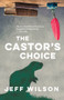 The Castor's Choice by Jeff Wilson, 9781770867819