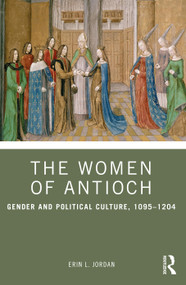 The Women of Antioch (Gender and Political Culture, 1095-1204) by Erin L. Jordan, 9781032266961