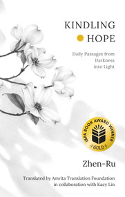 Kindling Hope (Daily Passages from Darkness into Light) by Zhen-Ru, Amrita Translation Foundation, Kacy Lin, 9781998129294