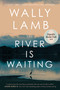 The River Is Waiting (Oprah's Book Club) (A Novel) by Wally Lamb, 9781668006399