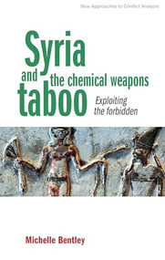 Syria and the chemical weapons taboo (Exploiting the forbidden) by Michelle Bentley, 9781526104724