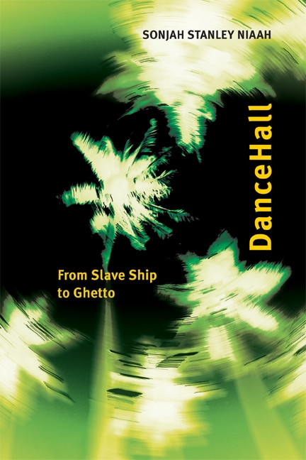 DanceHall (From Slave Ship to Ghetto) - 9780776630410 by Sonjah Stanley Niaah, 9780776630410