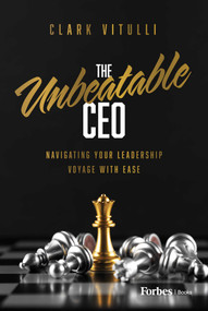 The Unbeatable CEO (Navigating Your Leadership Voyage with Ease) by Clark Vitulli, 9798887500621