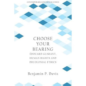 Choose Your Bearing (Édouard Glissant, Human Rights and Decolonial Ethics) - 9781399522441 by Benjamin P. Davis, 9781399522441