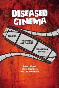 Diseased Cinema (Plagues, Pandemics and Zombies in American Movies) - 9781399521666 by Robert Alpert, Merle Eisenberg, Lee Mordechai, 9781399521666