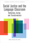 Social Justice and the Language Classroom (Reflection, Action, and Transformation) by Deniz Ortaçtepe Hart, 9781474491761
