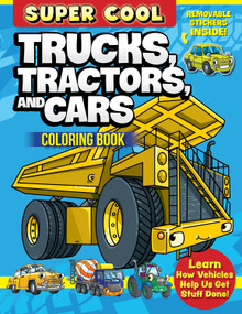 Super Cool Trucks, Tractors, and Cars Coloring Book (Learn How Vehicles Help Us Get Stuff Done!) by Matthew Clark, 9781497206199