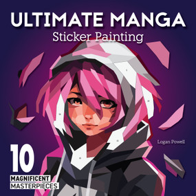 Ultimate Manga Sticker Painting (10 Magnificent Masterpieces) by Logan Powell, 9781497207288