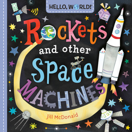 Hello, World! Rockets and Other Space Machines by Jill McDonald, 9780593813546