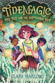Tidemagic: Ista Flit and the Impossible Key by Clare Harlow, 9780593806784