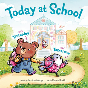 Today at School (With Yesterday and Tomorrow) by Jessica Young, Renée Kurilla, 9780593812761