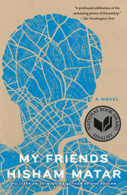 My Friends (A Novel) - 9780812985092 by Hisham Matar, 9780812985092