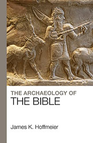 The Archaeology of the Bible - 9781912552177 by James K. Hoffmeier, 9781912552177