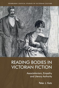 Reading Bodies in Victorian Fiction (Associationism, Empathy and Literary Authority) - 9781474476218 by Peter Katz, 9781474476218