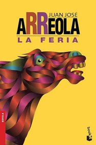 La feria (Novela) / The Fair (A Novel) (Spanish Edition) by Juan José Arreola, 9786070726200