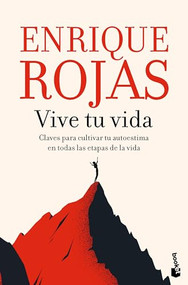 Vive tu vida: La autoestima en las distintas etapas de la vida / Live Your Life: Self-Esteem at Different Stages of Life (Spanish Edition) by Enrique Rojas, 9786073915854