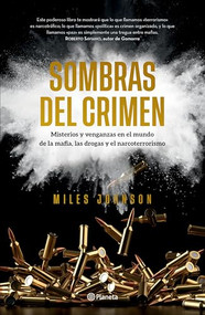 Sombras del crimen: Misterios y venganzas en el mundo de la mafia, las drogas y el narcoterrorismo / Chasing Shadows (Spanish Edition) by Miles Johnson, 9786073916721