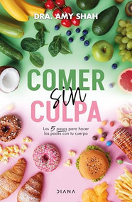 Comer sin culpa: Los 5 pasos para hacer las pases con tu cuerpo / I'm So Effing Hungry (Spanish Edition) by Amy Shah, 9786073916790