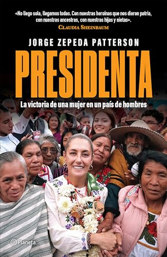 Presidenta: La victoria de una mujer en un país de hombres / Madam President: A woman's Victory in A Country of Men (Spanish Edition) by Jorge Zepeda Patterson, 9786073922296