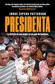 Presidenta: La victoria de una mujer en un país de hombres / Madam President: A woman's Victory in A Country of Men (Spanish Edition) by Jorge Zepeda Patterson, 9786073922296